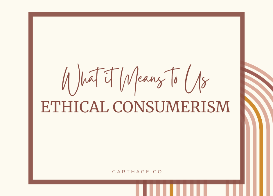 Ethical Consumerism: What it Means to Us