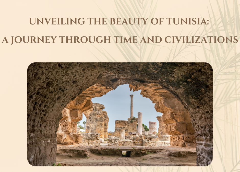 Unveiling the Beauty of Tunisia: A Journey Through Time and Civilizations